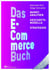 Das E-Commerce Buch - Marktanalysen - Geschäftsmodelle - Strategien