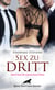 Sex zu dritt | Erotische Geschichten - Die Gier nach Lust und Leidenschaft ...