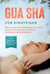 Gua Sha für Einsteiger: Mit der asiatischen Massagetechnik Schritt für Schritt zu besserer Gesundheit, Schönheit und Wohlbefinden - inkl. detaillierter Anleitung für zuhause