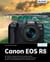 Canon EOS R8 - Das umfangreiche Praxisbuch zu Ihrer Kamera!