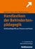 Handlexikon der Behindertenpädagogik - Schlüsselbegriffe aus Theorie und Praxis