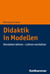 Didaktik in Modellen - Verstehen lehren - Lehren verstehen