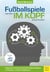 Fußballspiele werden im Kopf entschieden - Kognitives Training, Kreativität und Spielintelligenz im Amateur- und Leistungsbereich