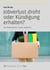 Jobverlust droht oder Kündigung erhalten? - Als Arbeitnehmer clever reagieren
