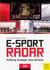 E-Sport Radar - Einführung, Grundlagen, Daten und Fakten 2021