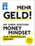 Mehr Geld! Mit einem positiven Money Mindset zur finanziellen Freiheit - Überblick verschaffen, positives Denken und die Finanzen im Griff haben - Umdenken bei Finanzen, Wohlstand, Altersvorsorge