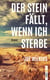 Der Stein fällt, wenn ich sterbe - Roman