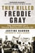 They Killed Freddie Gray - The Anatomy of a Police Brutality Cover-Up