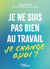 Je ne suis pas bien au travail... je change quoi ?