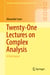 Twenty-One Lectures on Complex Analysis - A First Course