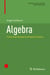 Algebra - From the Viewpoint of Galois Theory