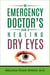 The Emergency Doctor’s Guide to Healing Dry Eyes - The Emergency Doctor’s Guides, #2