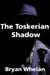 The Toskerian Shadow