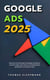Google Ads 2025 : Découvrez Les Techniques De Ciblage Avancées Et Comment Tripler Votre Retour Sur Investissement Publicitaire En Moins De 6 Mois