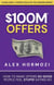 $100M Offers: How To Make Offers So Good People Feel Stupid Saying No - Acquisition.com $100M Series, #1