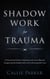 Shadow Work for Trauma: A Theoretical Guide to Healing Unconscious Wounds, Integrating the Shadow Self, and Cultivating Self-Love: Downloadable Journal Included