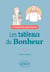 Les tableaux du bonheur - Le manuel des gens heureux