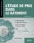 L’étude de prix dans le bâtiment - Avant, pendant et après les travaux – Cours, cas pratiques et exercices corrigés
