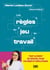 Les règles du jeu au travail - Tout le droit du travail pour salariés et employeurs.