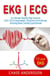EKG | ECG: An Ultimate Step-By-Step Guide to 12-Lead EKG | ECG Interpretation, Rhythms & Arrhythmias Including Basic Cardiac Dysrhythmias