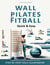 Wall Pilates and Fitball: Quick & Easy – A Comprehensive Guide for Beginners, Intermediates, and Advanced - Step by Step Fully Illustrated + 200 Exercises - HOME FITNESS, #1