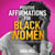 Positive Affirmations For Black Women: BIPOC Specific Affirmations To Help You Increase Confidence & Self-Love, Improve Health & Develop Wealth & Abundance + Promote Healing