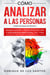 Cómo Analizar a las Personas [How to Analyze People]: Manipulación y Psicología Oscura + Inteligencia Emocional, TCC y PNL [Manipulation & Dark Psychology + Emotional Intelligence, CBT & NLP]