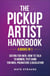 The Pickup Artist Handbook: 4 BOOKS IN 1 - Dating for Men, How to Talk to Women, Text Game for Men, Premature Ejaculation