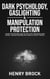 Dark Psychology, Gaslighting & Manipulation Protection: Master Your Emotions & Analyze People with Persuasion & Mind Control + Increase Emotional Intelligence To Protect Yourself