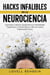 Hacks Infalibles de la Neurociencia: Expande tu Mente, Desarrolla tus Habilidades Cognitivas y Transforma tu Vida con estos Poderosos Trucos