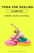 Yoga For Healing Diabetes: Meditation, Nutrition, Juice Therapy - Yoga For Healing, #2