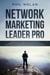 Network Marketing Pro: Beginners Guide For Introverts On How To Build a Network Marketing Business Empire Recruiting People On Social Media Without Direct Sales – Unlock Your Leadership Skills!
