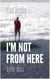 I'm Not From Here