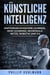 Künstliche Intelligenz: Einführung in Machine Learning, Deep Learning, neuronale Netze, Robotik und Co.