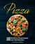 Pizza: 100 köstliche Pizzarezepte zum Nachbacken