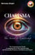 Charisma: The Secret to Leadership: The Comprehensive Guide to Stepping Out of Your Introvert Role and Developing Presence, Confidence and Impact
