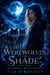 Werewolves of Shade (Part Four): A Paranormal Shifter Romance - The Beautiful Immortals Series One, #4