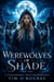 Werewolves of Shade (Part One): A Paranormal Shifter Romance - The Beautiful Immortals Series One, #1