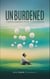 Unburdened: Finding Freedom from Overthinking - self-help, #1