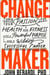 Change Maker - Turn Your Passion for Health and Fitness into a Powerful Purpose and a Wildly Successful Career