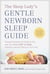 The Sleep Lady®'s Gentle Newborn Sleep Guide - Trusted Solutions for Getting You and Your Baby FAST to Sleep Without Leaving Them to Cry It Out