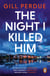 The Night I Killed Him - A gripping new thriller from the bestselling Irish crime writer