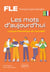 FLE (Français langue étrangère). Les mots d'aujourd'hui. - Lexique thématique de l'actualité. B1-B2