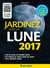 Jardinez avec la lune 2017 - Tous les travaux du calendrier lunaire - Des tableaux de culture plante par plante - Votre calendrier lunaire