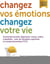 Changez vos émotions changez votre vie