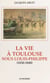 La vie à Toulouse sous Louis-Philippe : 1830-1848