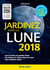 Jardinez avec la Lune 2018 - Tous les travaux du calendrier lunaire - Des tableaux de culture plante par plante