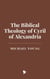 The Biblical Theology of Cyril of Alexandria
