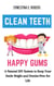 Clean Teeth, Happy Gums: A Natural DIY System to Keep Your Smile Bright and Dentist-Free for Life