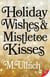 Holiday Wishes & Mistletoe Kisses